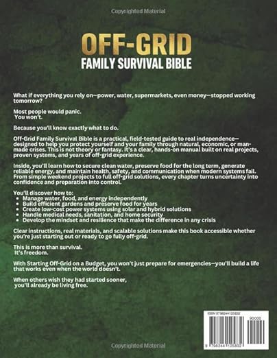 The Off-Grid Family Survival Bible: The All-in-One DIY Guide with Field-Tested Step-by-Step Projects to Keep Your Family Safe Fed and Free When It Matters Most